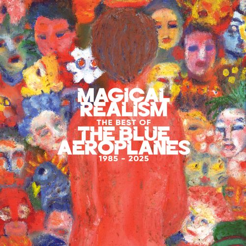 The Blue Aeroplanes - "Magical Realism: The Best Of The Blue Aeroplanes 1985-2025" (Released 24th January 2025) (Sale)