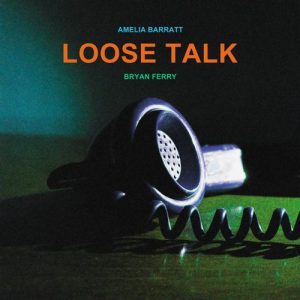Bryan Ferry & Amelia Barratt - "Loose Talk" (Released 4th April 2025)