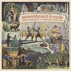 Mairi Morrison & Alasdair Roberts - "Remembered in Exile (Songs and Ballads From Nova Scotia)" (Released 25th April 2025)