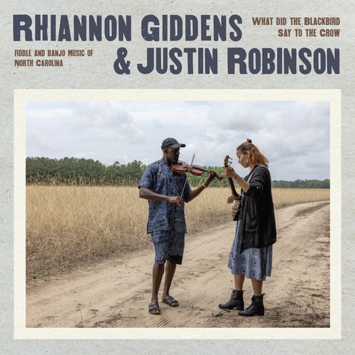 Rhiannon Giddens & Justin Robinson - "What Did The Blackbird Say To The Crow" (Released 18th April 2025)