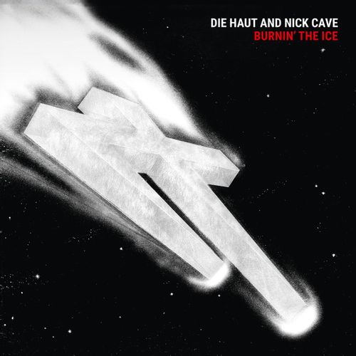Die Haut And Nick Cave - "Burnin' The Ice (2025 Reissue)" (Released 25th April 2025)