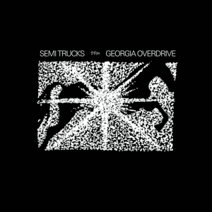 Semi Trucks - "Georgia Overdrive" (Released 25th April 2025)