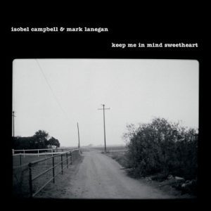 Isobel Campbell & Mark Lanegan - "Keep Me In Mind Sweetheart" RSD 25 (Released 12th April 2025)