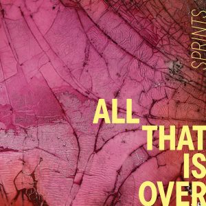 SPRINTS - All That Is Over (Released 26th September 2025)