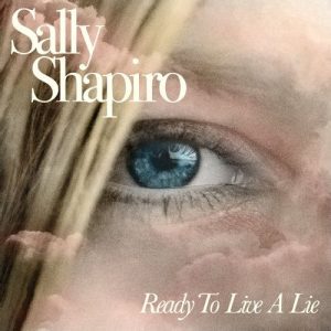Sally Shapiro - "Ready To Live A Lie" (Released 11th July 2025)