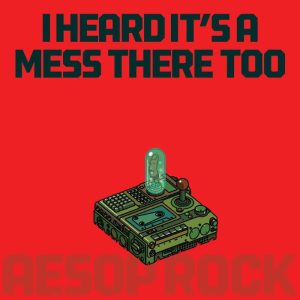 Aesop Rock - "I Heard It’s A Mess There Too" (Released 12th December 2025)