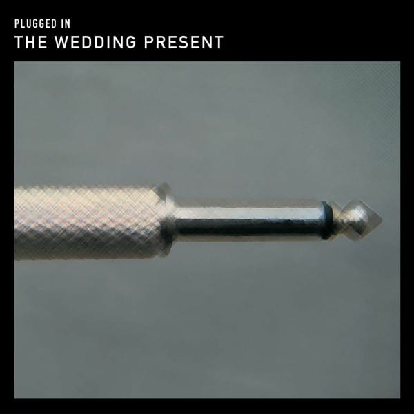 The Wedding Present - "Plugged In (2026 Reissue)" (Released 3rd April 2026)