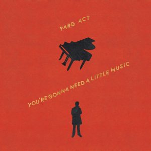 Yard Act - You're Gonna Need A Little Music (Released 17th July 2026)