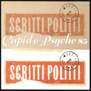 Scritti Politti - "Cupid & Psyche 85 (Deluxe Edition)" (Released 10th July 2026)