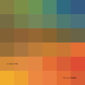A Certain Ratio - "The Joy of Sextet" (Released 28th August 2026)
