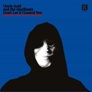 Uncle Acid and the Deadbeats – "Don’t let it control you" (Released 29th May 2026)