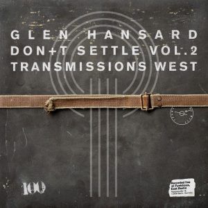 Glen Hansard - "Don+t Settle (Vol. 2 - Transmissions West)" (Released 26th June 2026)