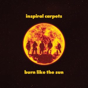 Inspiral Carpets - "Burn Like The Sun" (Released 29th January 2027)