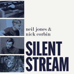 Neil Jones (Stone Foundation) / Nick Corbin (New Street Adventure) - "Silent Stream" (Released 7th August 2026)