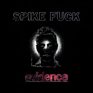 Spike Fuck - "Evidence" (Released 2nd October 2026)