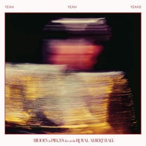 Yeah Yeah Yeahs - "Hidden in Pieces: Live (at the Royal Albert hall)" (Released 23rd October 2026)